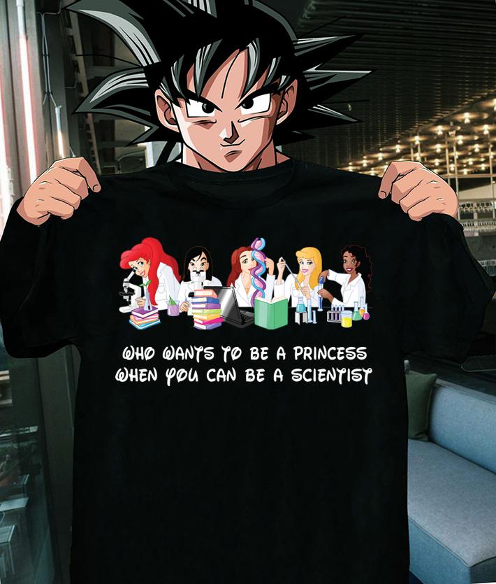 Disney Princess Who Wants To Be A Princess When You Can Be A Scientist t-shirt shirt