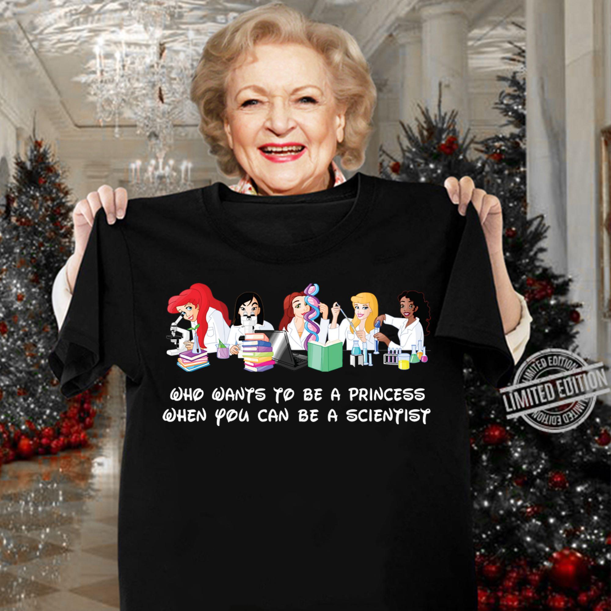Disney Princess Who Wants To Be A Princess When You Can Be A Scientist t-shirt woman shirt
