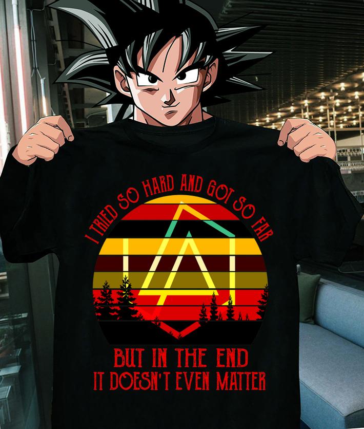 I Tried So Hard And Got So Far But In The End It Doesn't Even Matter Vintage t-shirt shirt