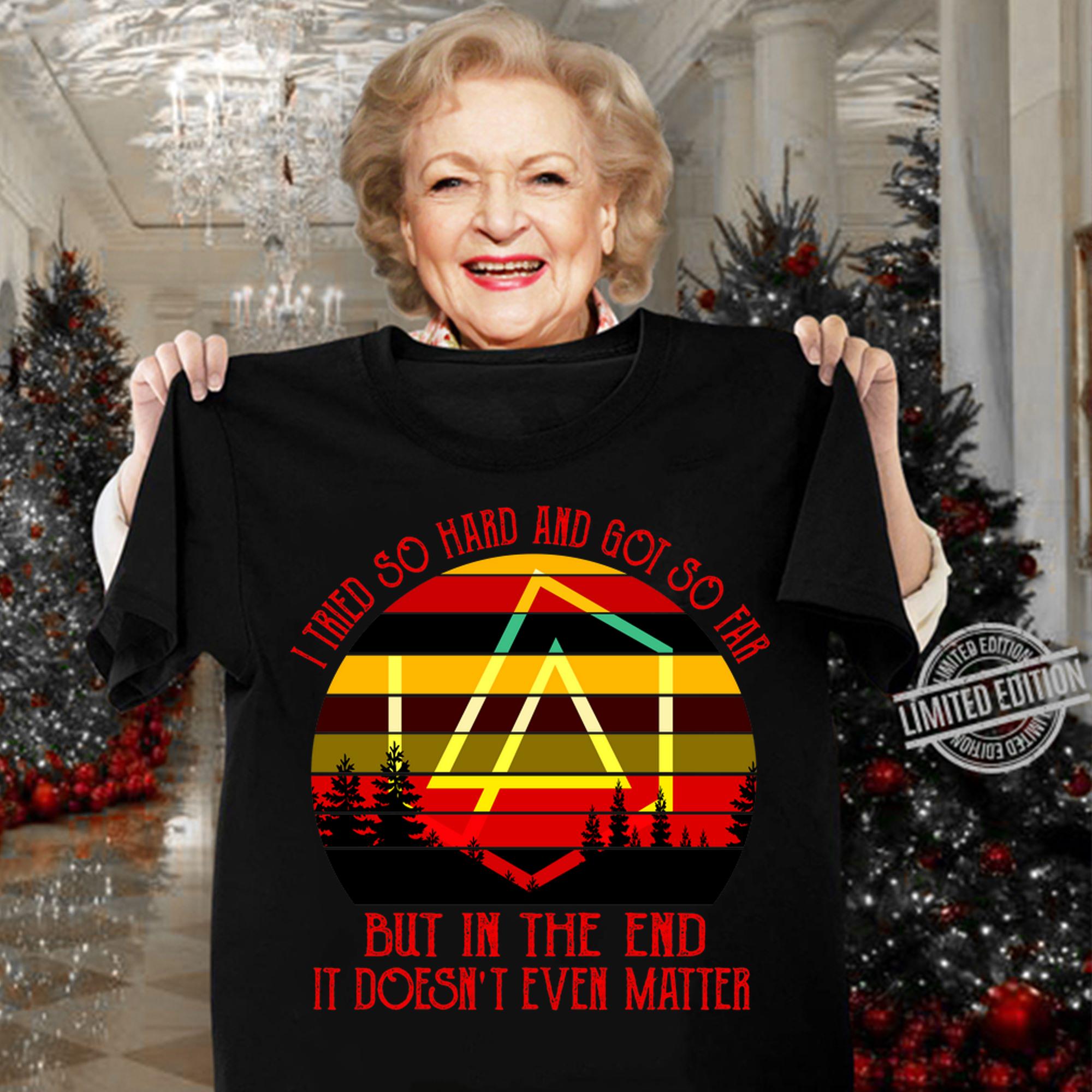 I Tried So Hard And Got So Far But In The End It Doesn't Even Matter Vintage t-shirt woman shirt