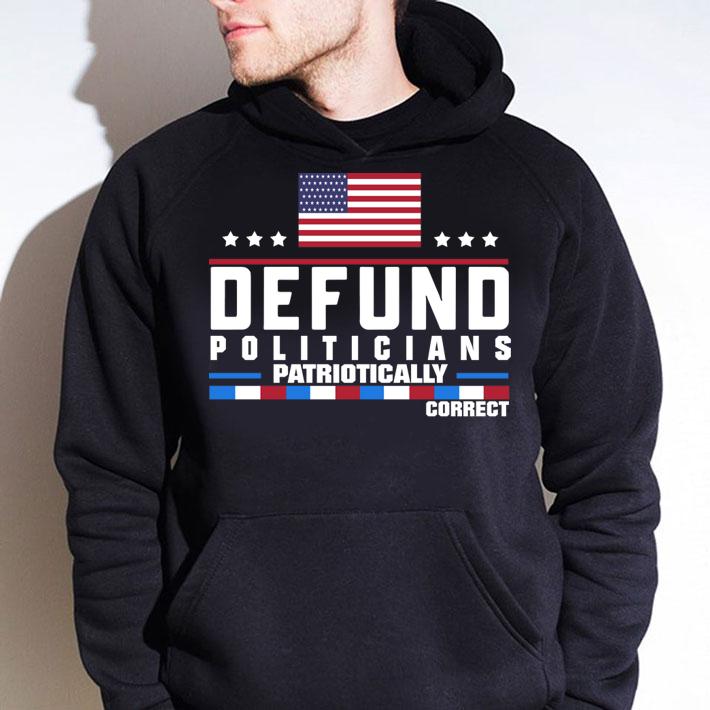 Defund Politicians Patridrically Correct American t-shirt hoodie