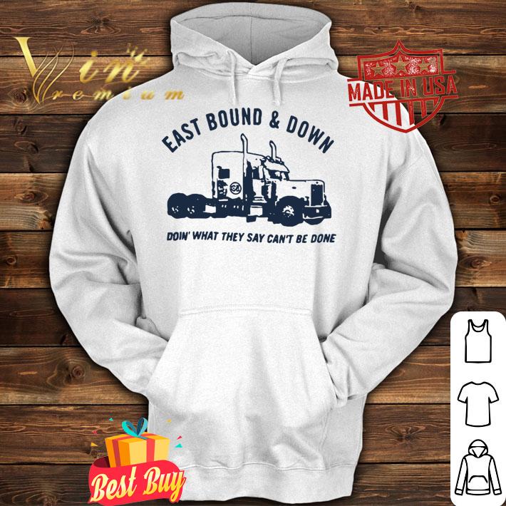 Pretty Truck eastbound and down doing what they say can’t be done t-shirt hoodie