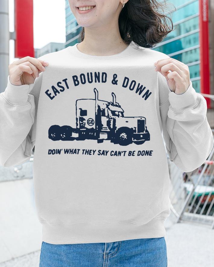 Pretty Truck eastbound and down doing what they say can’t be done t-shirt sweatshirt