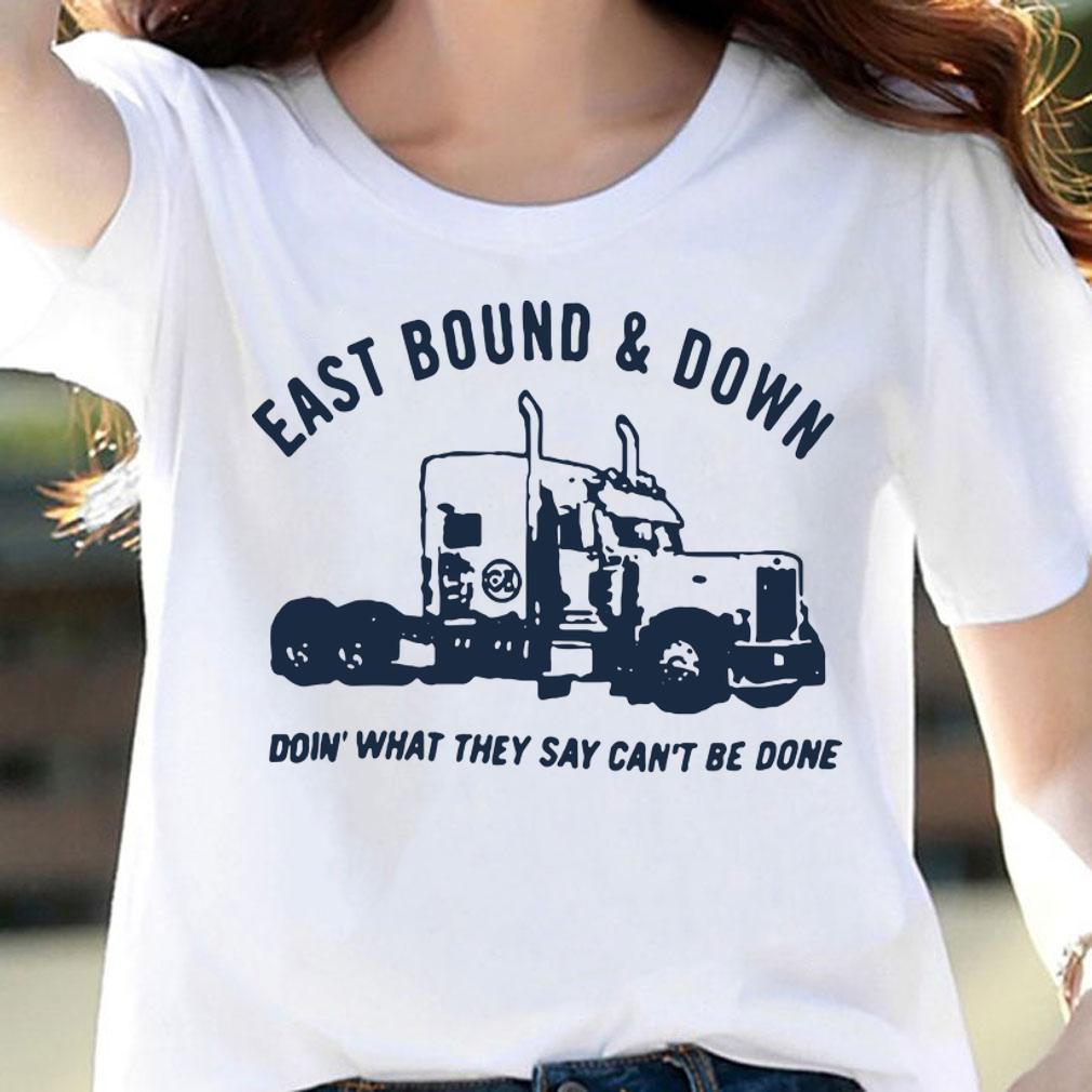 Pretty Truck eastbound and down doing what they say can’t be done t-shirt woman shirt