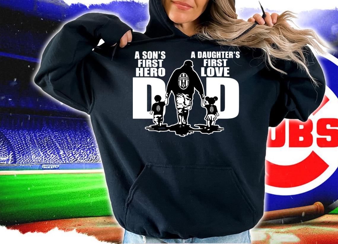 Juventus FC Dad A Son's First Hero A Daughter's First Love t-shirt hoodie