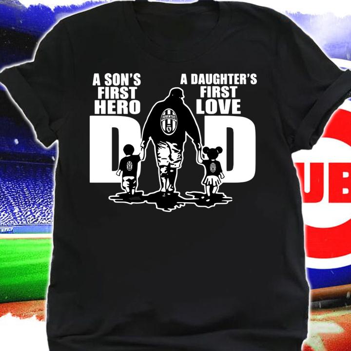 Juventus FC Dad A Son's First Hero A Daughter's First Love t-shirt shirt