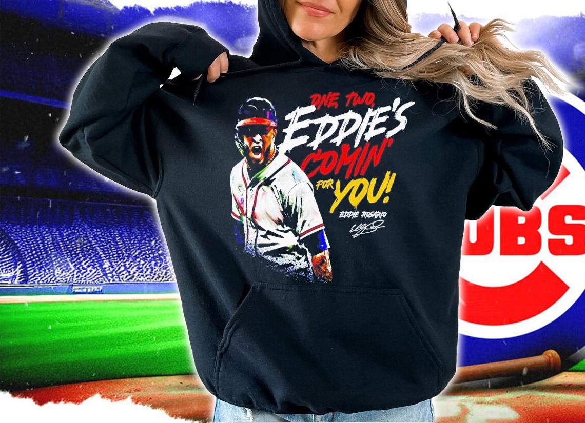 Eddie Rosario one two Eddie's comin for you signature t-shirt hoodie