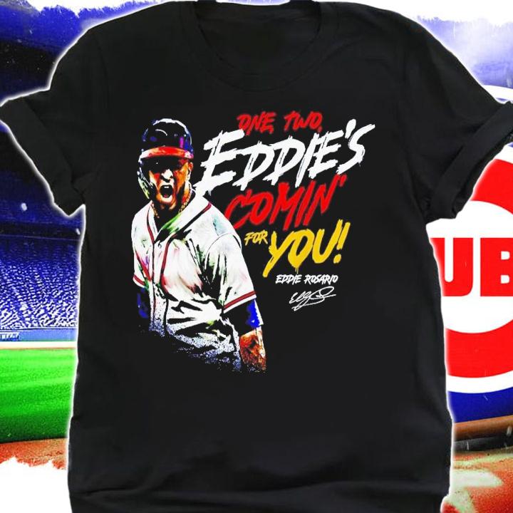 Eddie Rosario one two Eddie's comin for you signature t-shirt shirt