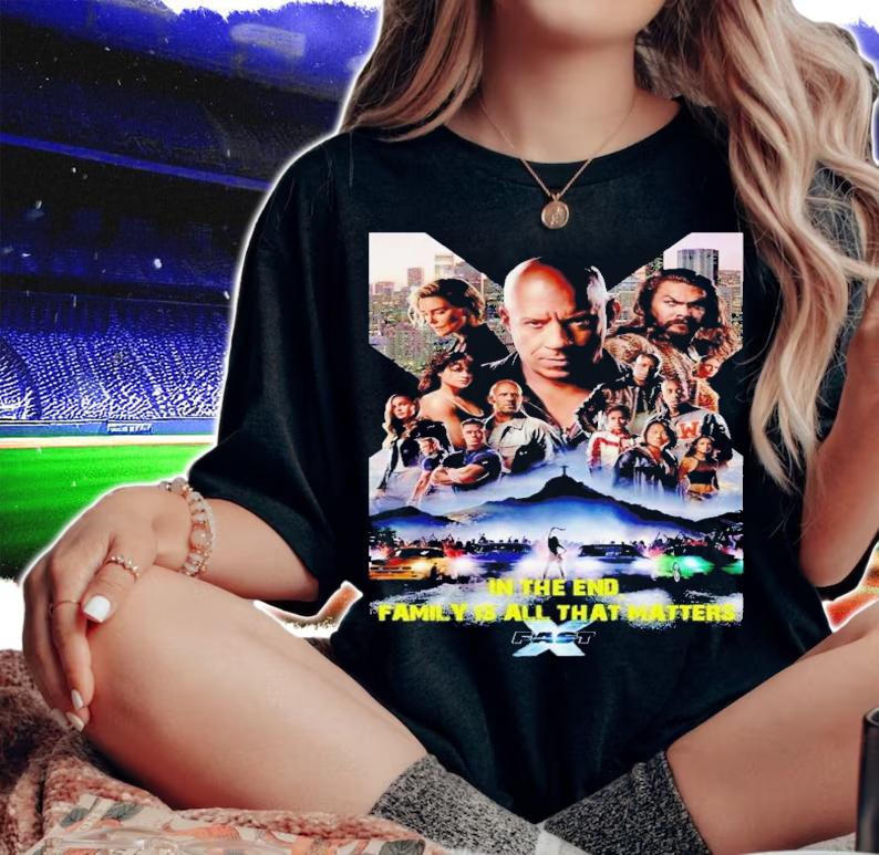 Fast & Furious in the end family is all that matters t-shirt woman shirt