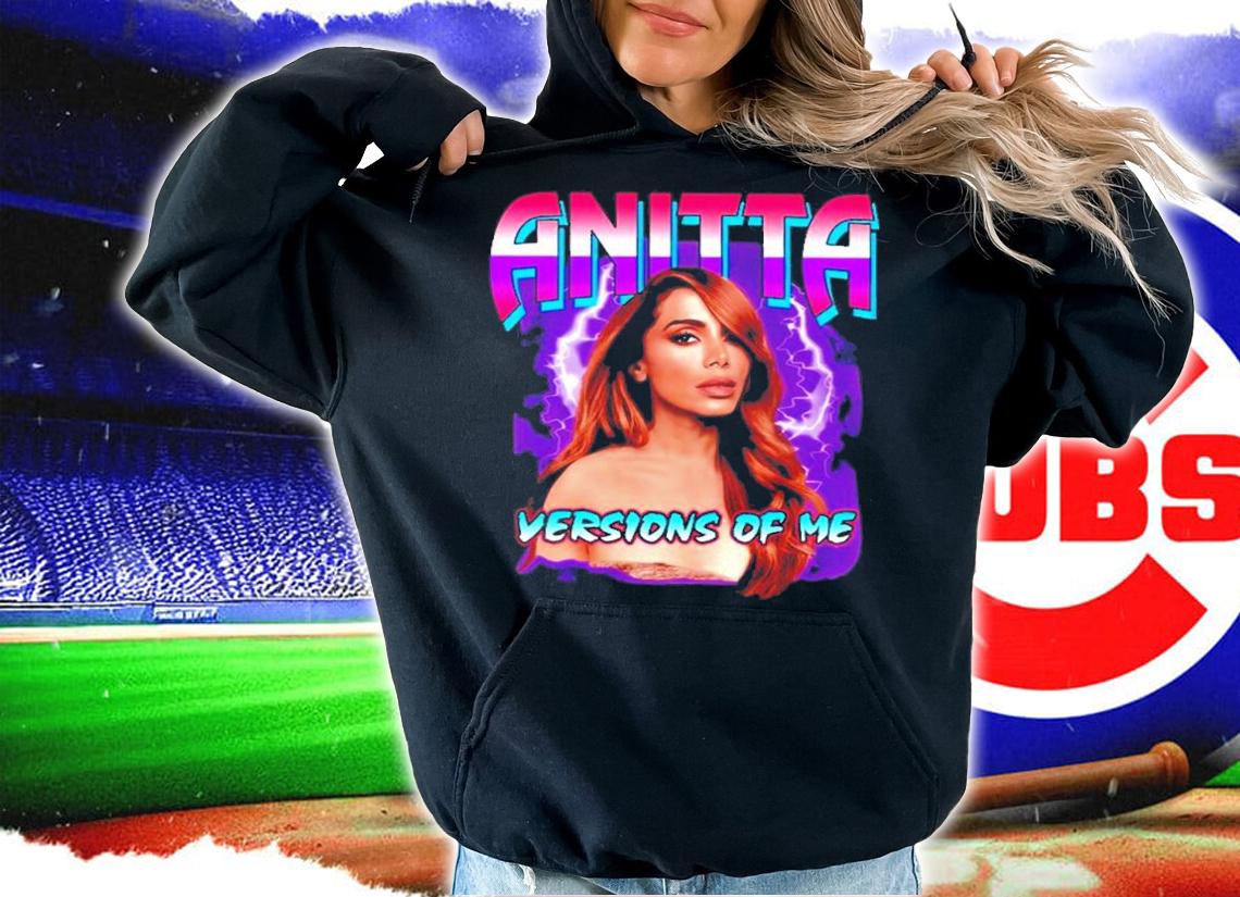Anitta Versions Of Me Shirt t-shirt hoodie