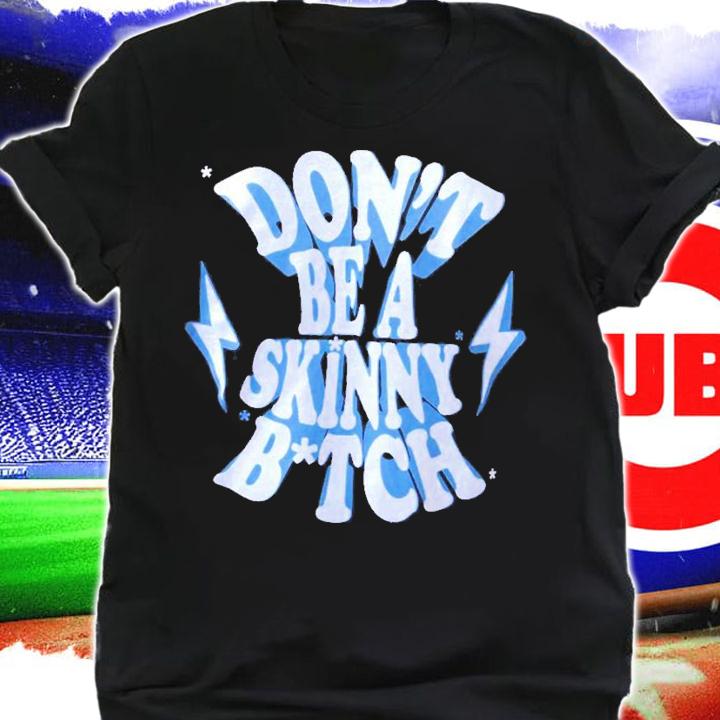 Cbum-Fitness Don't Be A Skinny Bitch T-Shirt t-shirt shirt