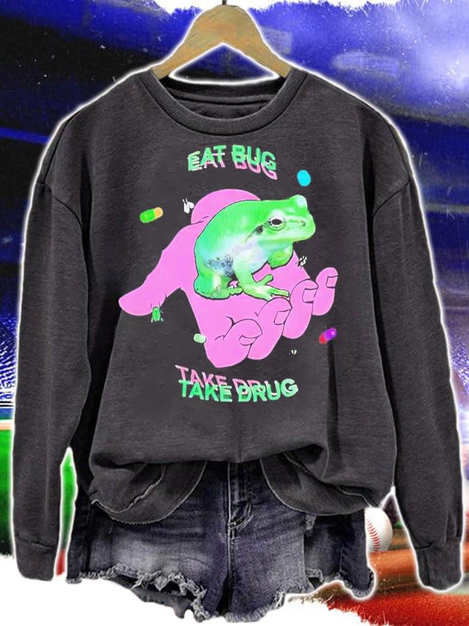 Eat bug take drug shirt t-shirt sweatshirt