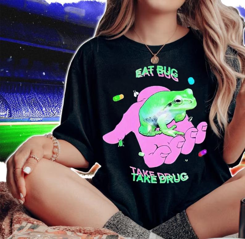 Eat bug take drug shirt t-shirt woman shirt