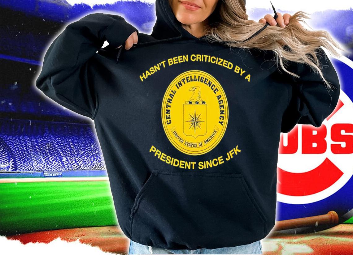 Hasnt Been Criticized By A President Since JFK shirt t-shirt hoodie