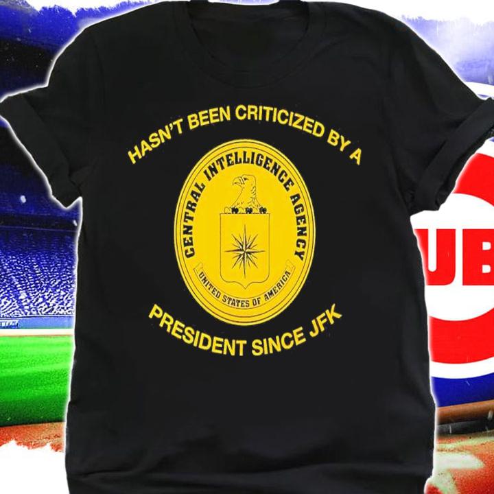 Hasnt Been Criticized By A President Since JFK shirt t-shirt shirt