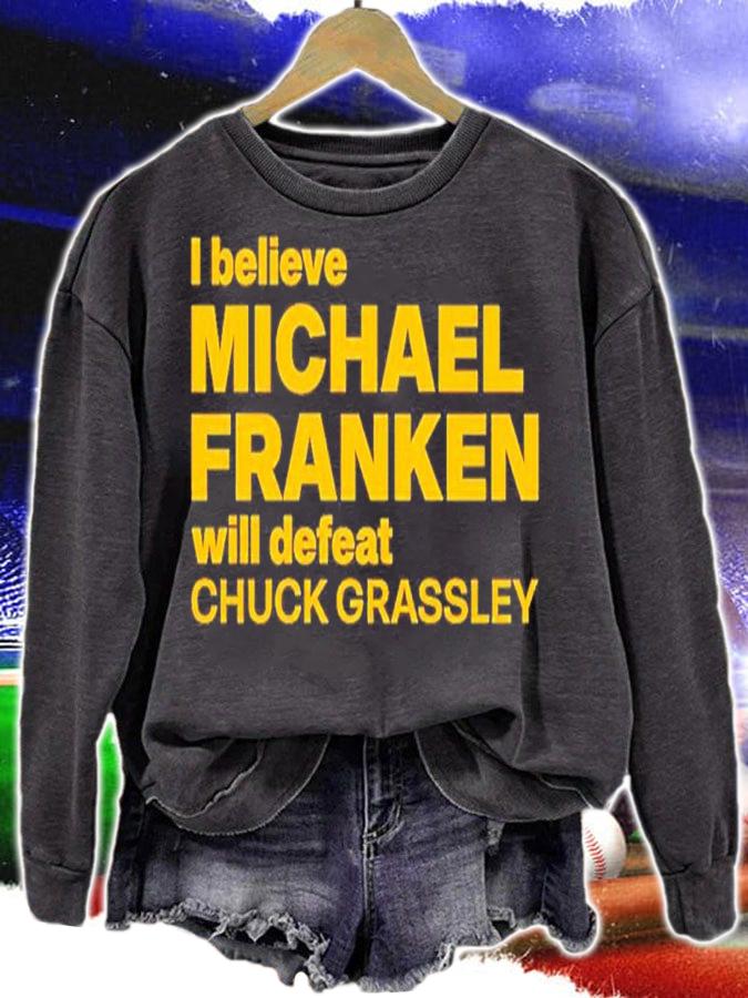 I Believe Michael Franken Will Defeat Chuck Grassley Shirt t-shirt sweatshirt