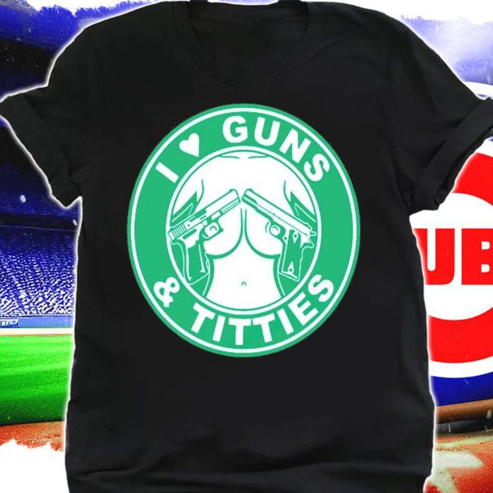 I Love Guns And Titties Gun Shirt t-shirt shirt