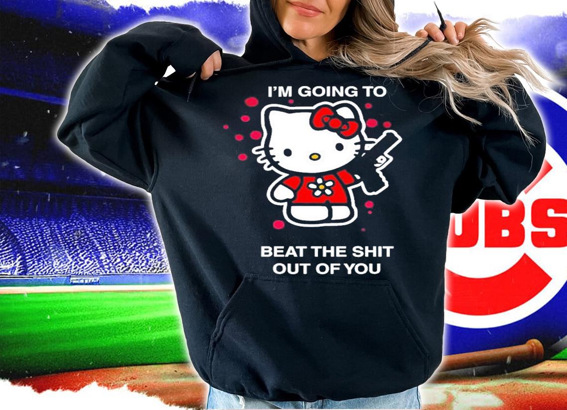 I'm Going To Beat The Shit Out Of You Shirt t-shirt hoodie