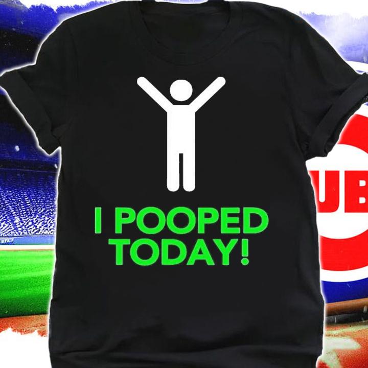 I pooped today shirt t-shirt shirt