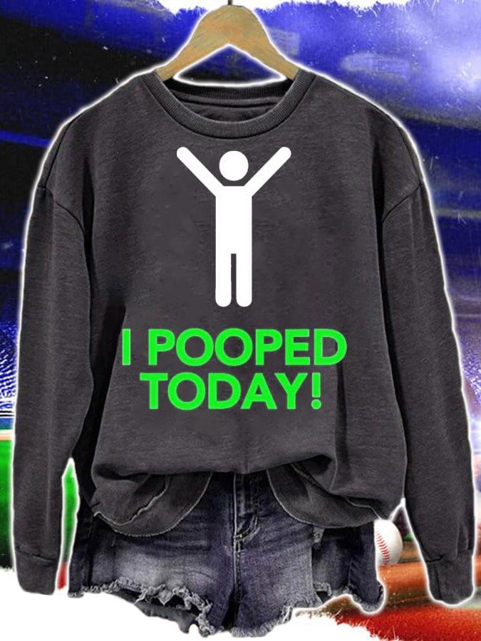 I pooped today shirt t-shirt sweatshirt