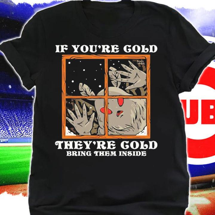 If You're Cold Theyre Cold Bring Them Inside Ocher Umber Shirt t-shirt shirt