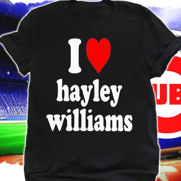 I love Hayley Williams shirt t-shirt shirt