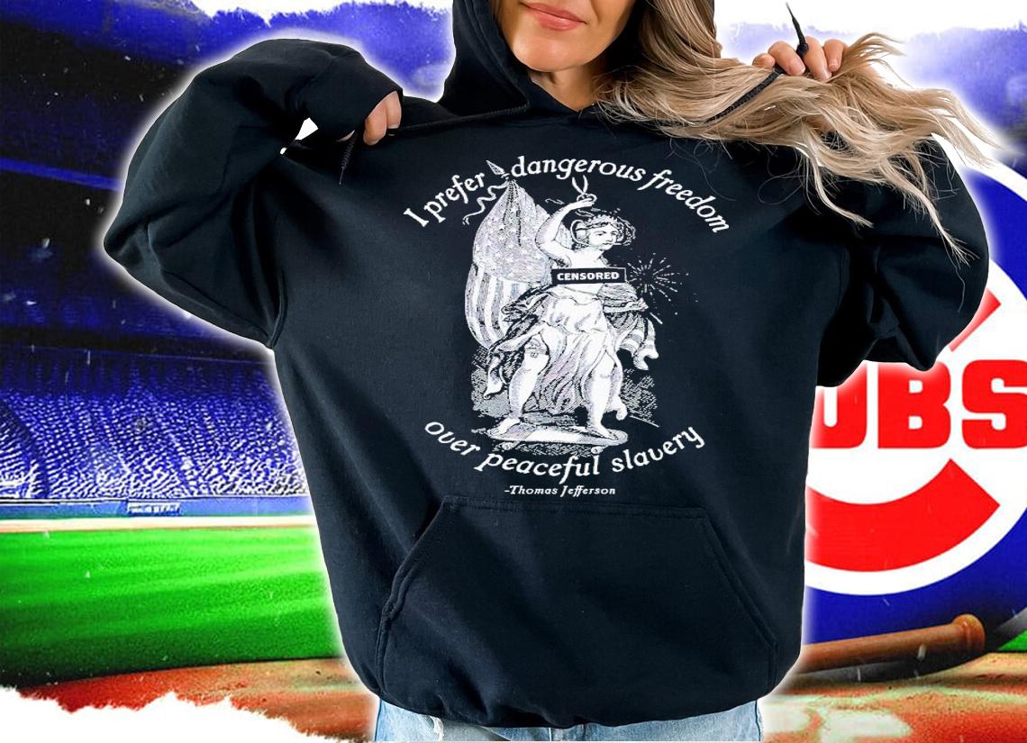 I prefer dangerous freedom jefferson quote shirt t-shirt hoodie