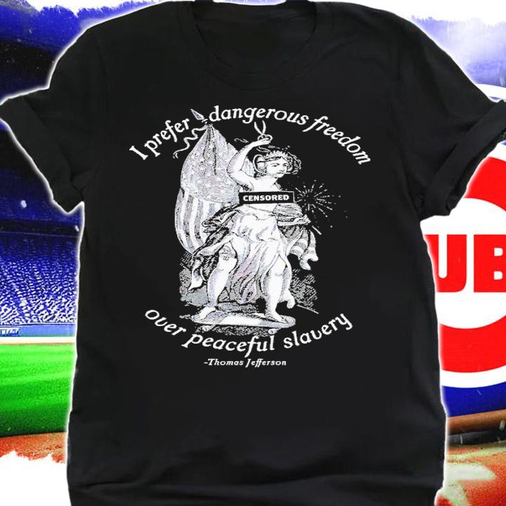 I prefer dangerous freedom jefferson quote shirt t-shirt shirt