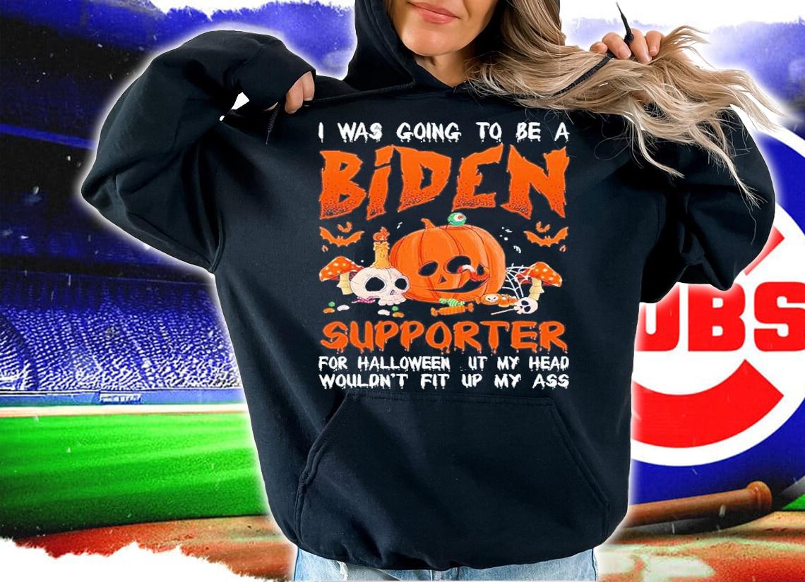 I Was Going To Be A Biden Supporter For Halloween But My Head Shirt t-shirt hoodie
