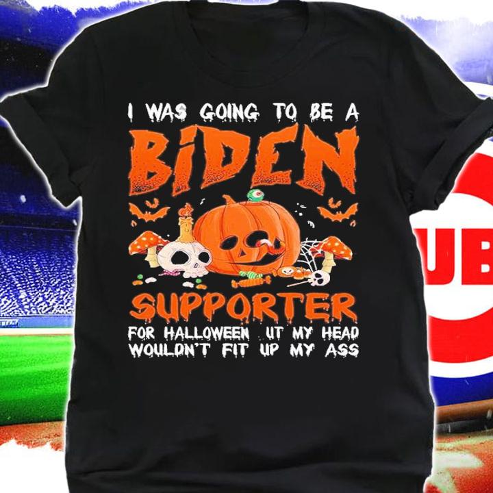 I Was Going To Be A Biden Supporter For Halloween But My Head Shirt t-shirt shirt