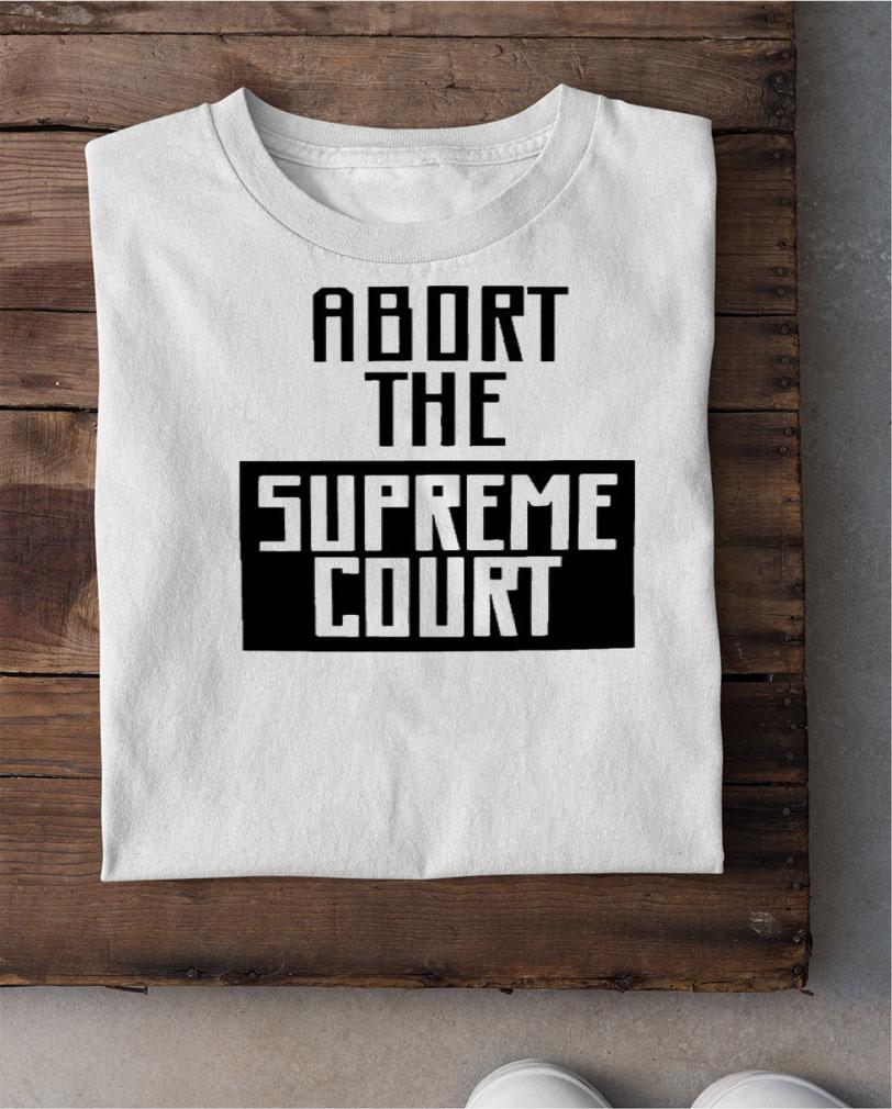 Hayley William Abort The Supreme Court Shirt t-shirt shirt