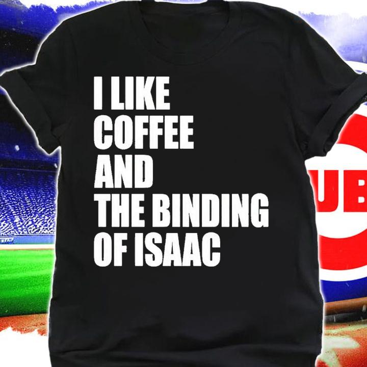 I like coffee and the binding of Isaac shirt t-shirt