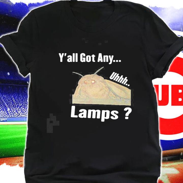 Moth Lamp Yall got any uhhh Lamps meme new shirt t-shirt