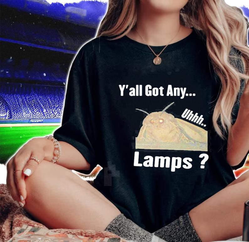 Moth Lamp Yall got any uhhh Lamps meme new shirt t-shirt