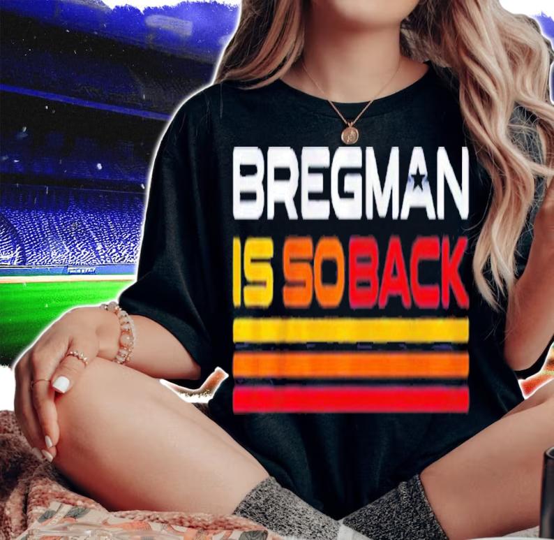 Alex Bregman Is So Back T-Shirt t-shirt