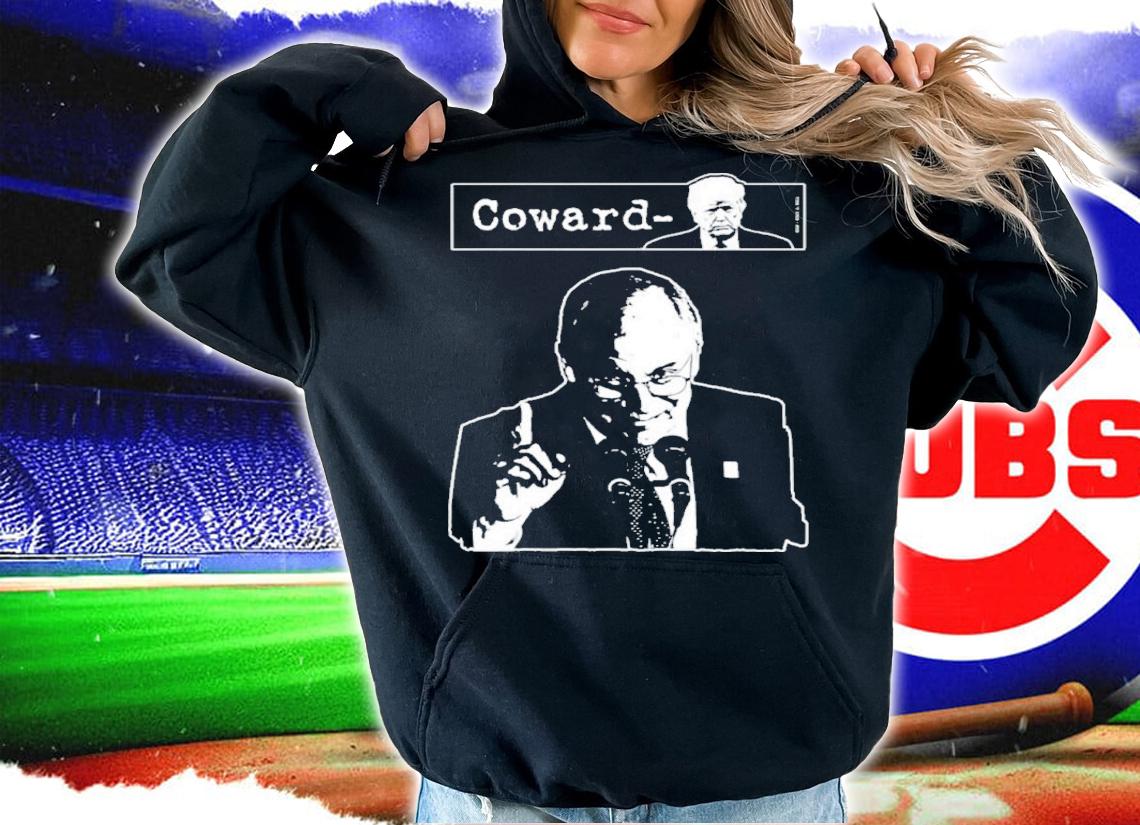 Dick Cheney Trump Is Coward Shirt t-shirt