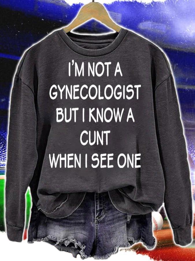I'm No Gynecologist But I Know A Cunt When I See One Shirt t-shirt