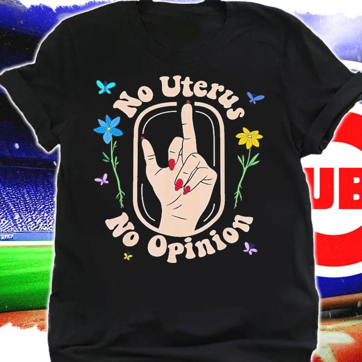 No Uterus No Opinion Reproductive Rights Pro Roe Flowers T-Shirt t-shirt shirt
