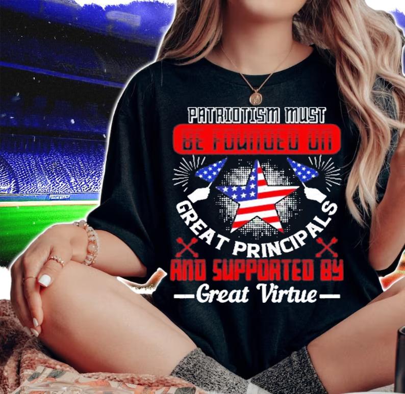 Patriot Day Patriot Patriotism Must Be Founded On Great Principals Shirt t-shirt