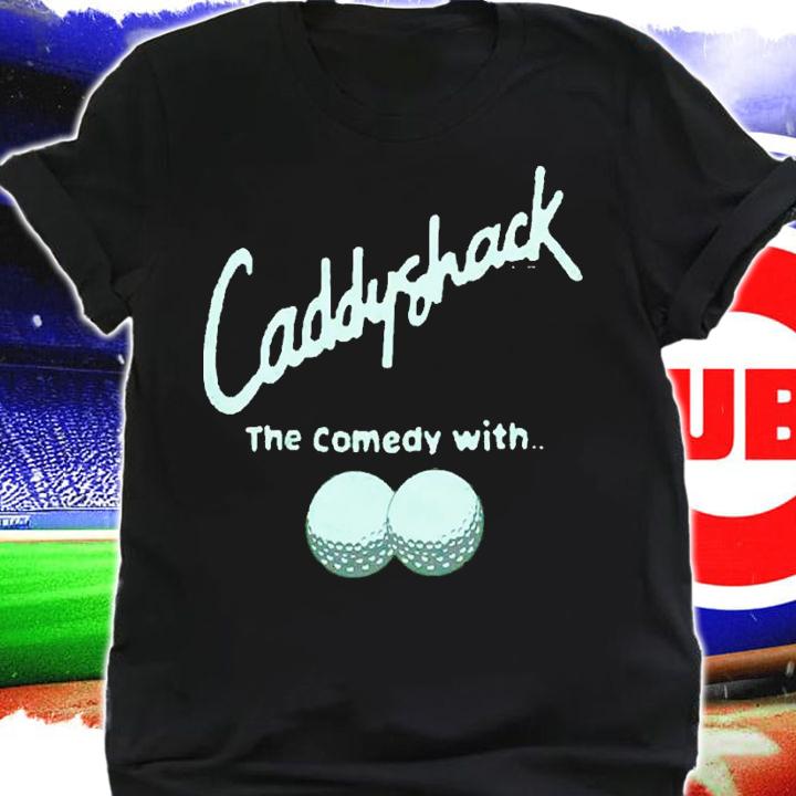 Caddyshack the comedy with shirt t-shirt shirt