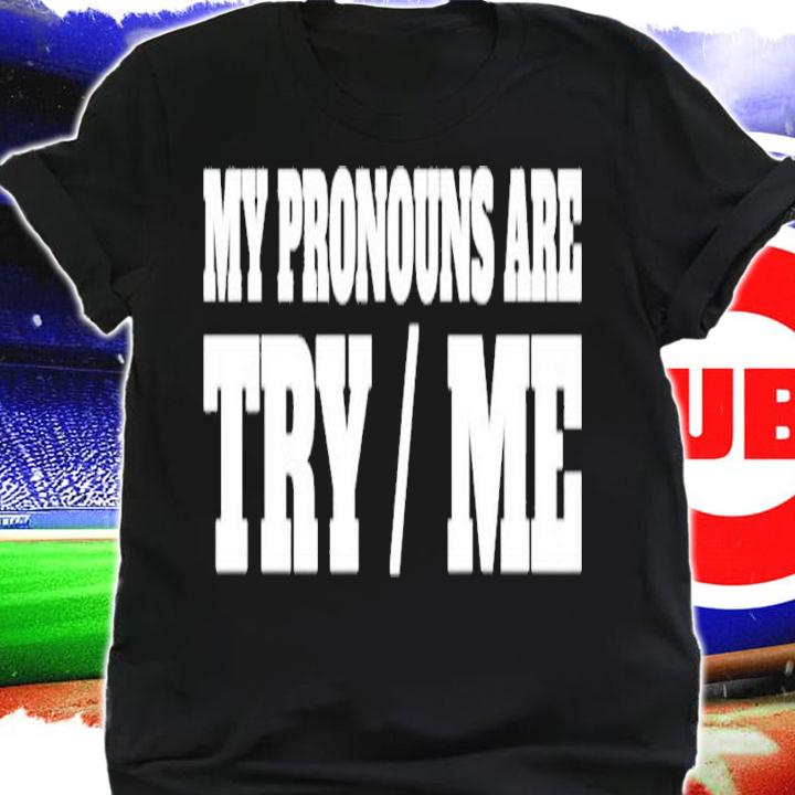 My Pronouns Are Try Me shirt t-shirt shirt