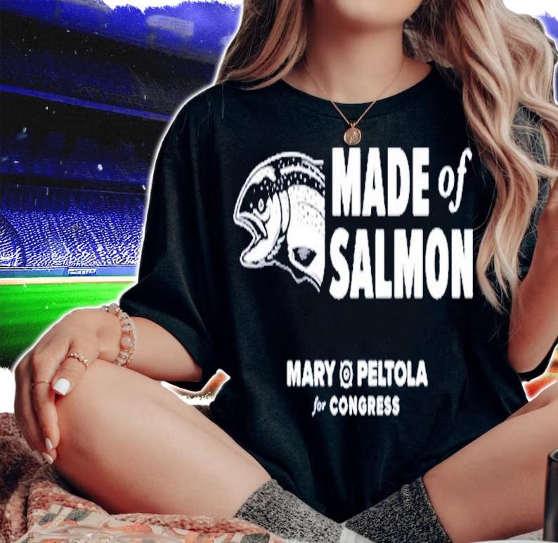 Made Of Salmon Mary Peltola For Congress Paid For Mary Peltola For Alaska Shirt t-shirt woman shirt
