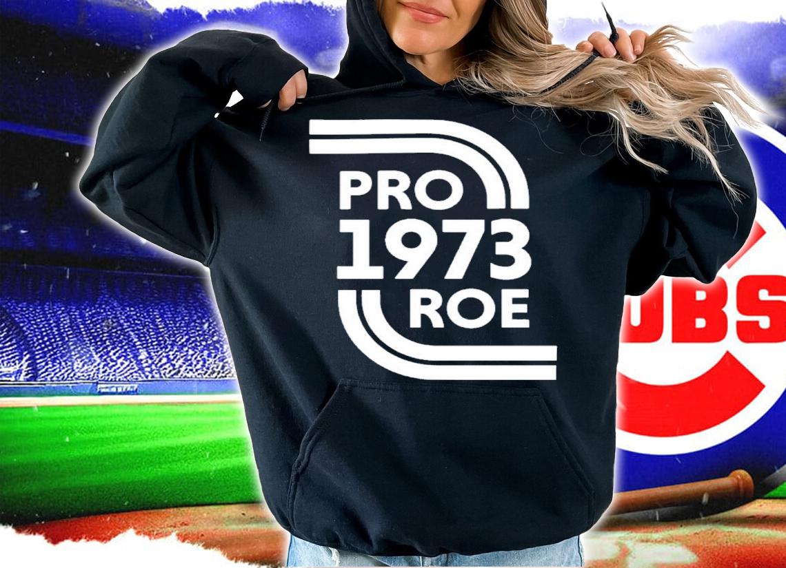 Pro 1973 Roe Shirt t-shirt hoodie