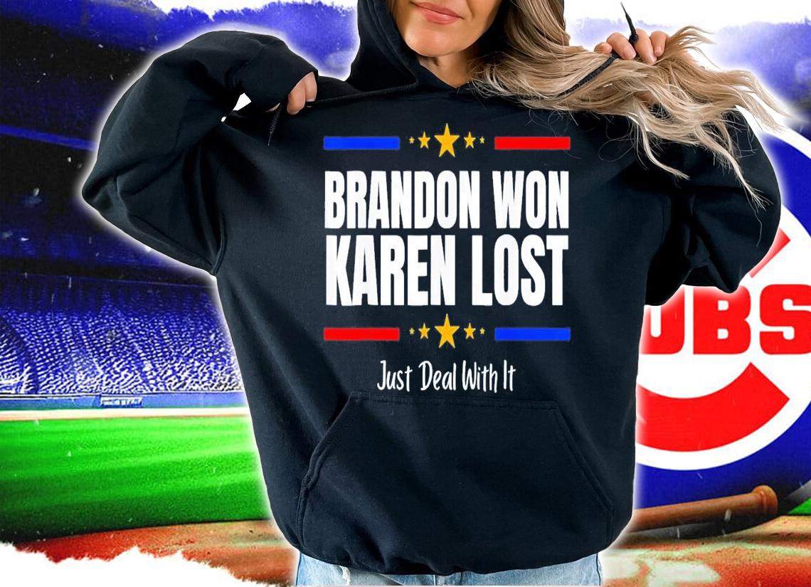Brandon Won Karen Lost Joe Biden Won Deal With It T-Shirt t-shirt hoodie