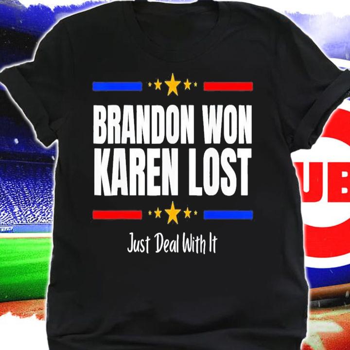 Brandon Won Karen Lost Joe Biden Won Deal With It T-Shirt t-shirt shirt