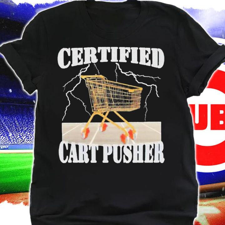 Certified Cart Pusher Shirt t-shirt shirt