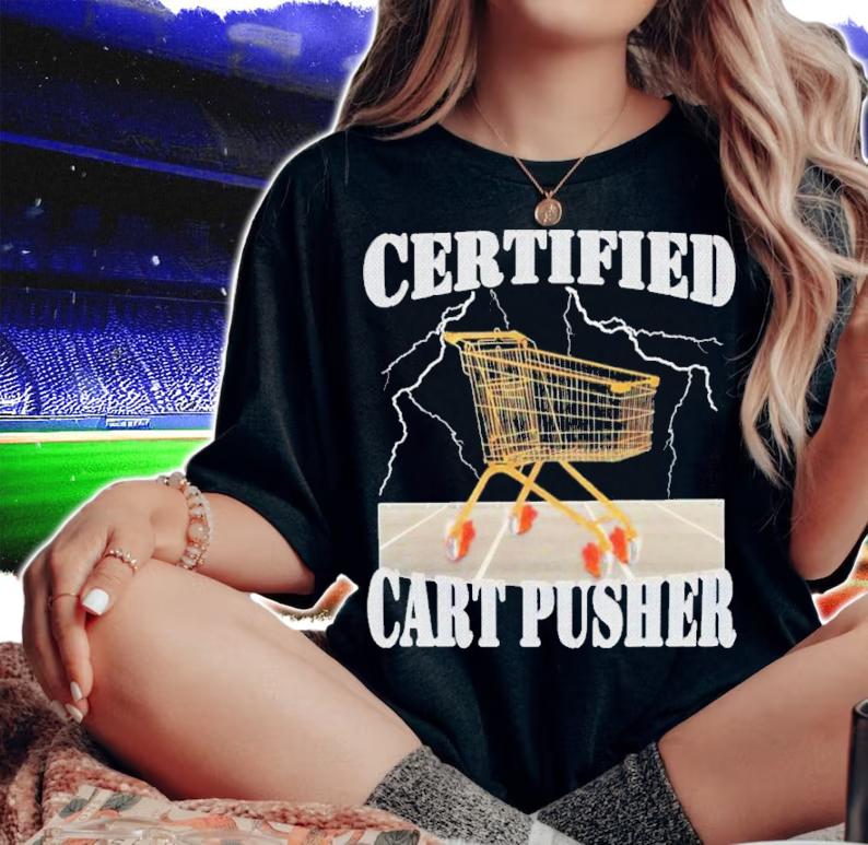 Certified Cart Pusher Shirt t-shirt woman shirt