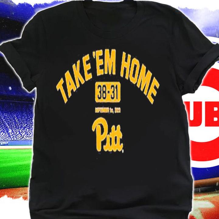 Take 'Em Home Pitt Football 38-31 Shirt t-shirt