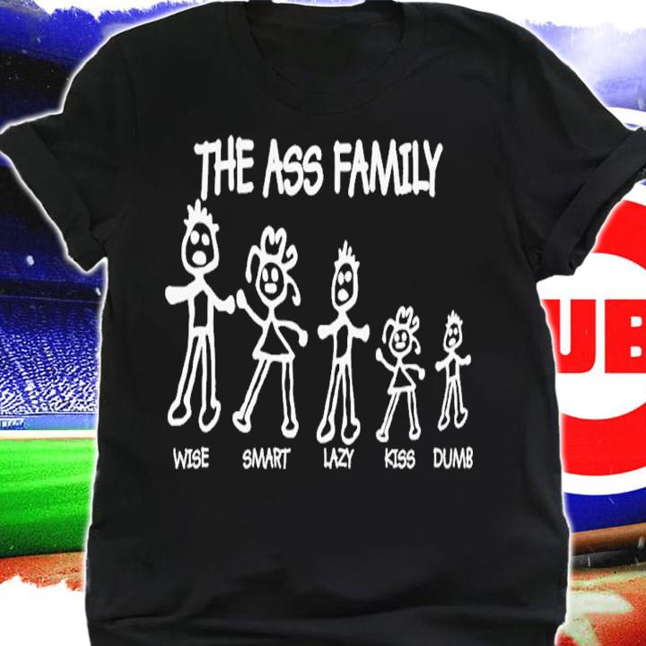 The Ass Family Wise Smart Lazy Kiss Dumb Shirt t-shirt shirt