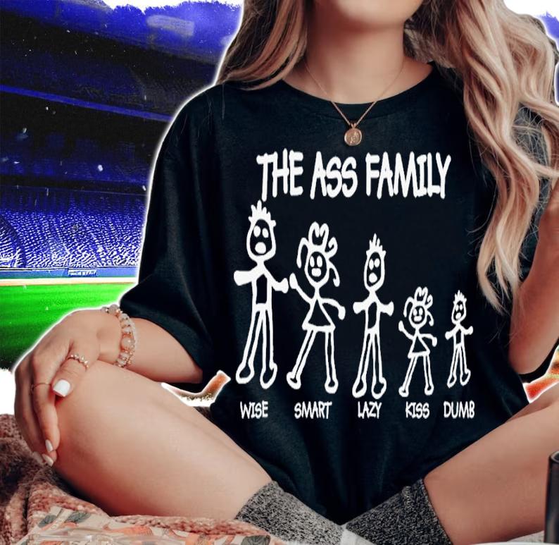 The Ass Family Wise Smart Lazy Kiss Dumb Shirt t-shirt woman shirt